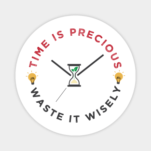 Time is precious, waste it wisely funny quote slogan Magnet